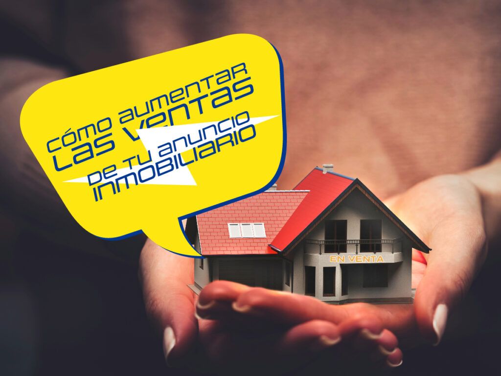 Cómo aumentar las ventas de tu anuncio inmobiliario